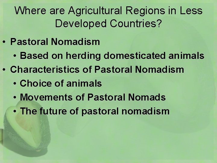 Where are Agricultural Regions in Less Developed Countries? • Pastoral Nomadism • Based on