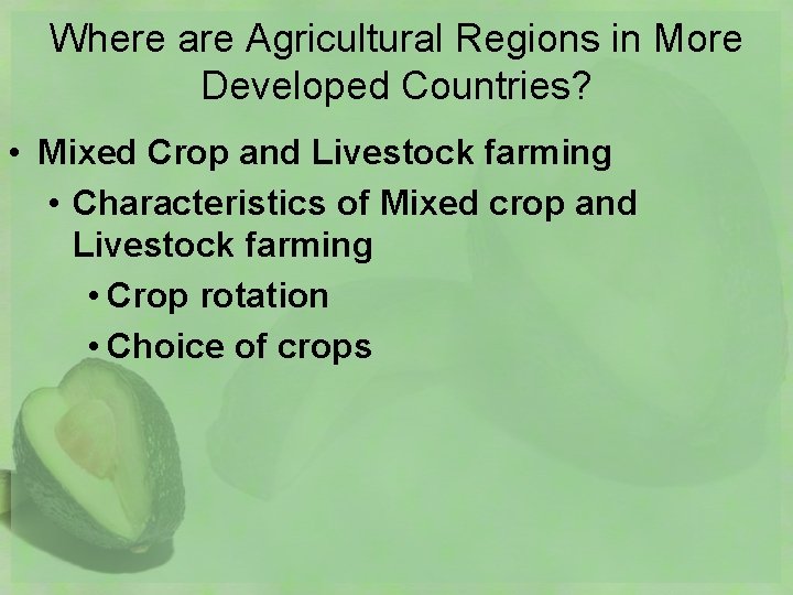 Where are Agricultural Regions in More Developed Countries? • Mixed Crop and Livestock farming