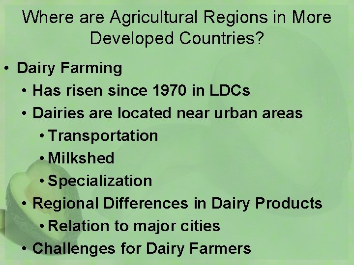 Where are Agricultural Regions in More Developed Countries? • Dairy Farming • Has risen