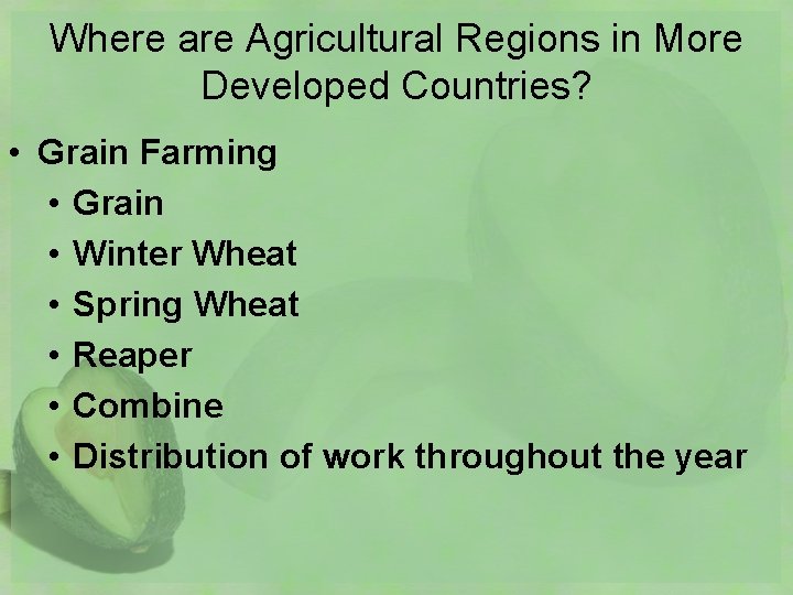 Where are Agricultural Regions in More Developed Countries? • Grain Farming • Grain •