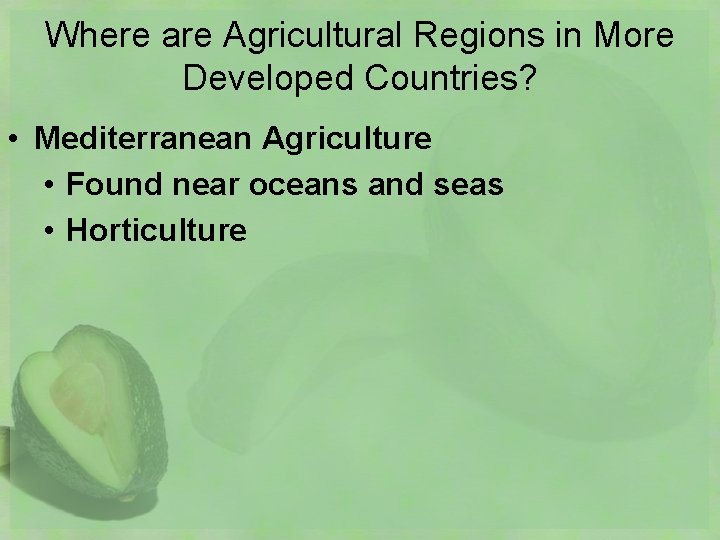 Where are Agricultural Regions in More Developed Countries? • Mediterranean Agriculture • Found near