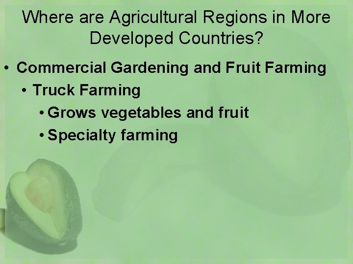 Where are Agricultural Regions in More Developed Countries? • Commercial Gardening and Fruit Farming