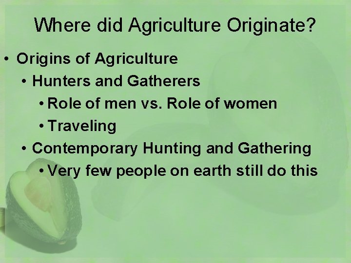 Where did Agriculture Originate? • Origins of Agriculture • Hunters and Gatherers • Role