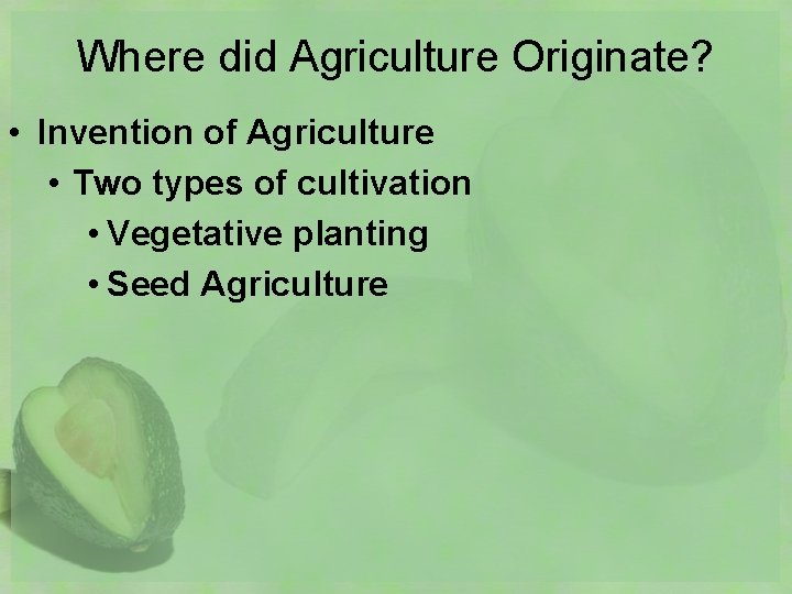 Where did Agriculture Originate? • Invention of Agriculture • Two types of cultivation •