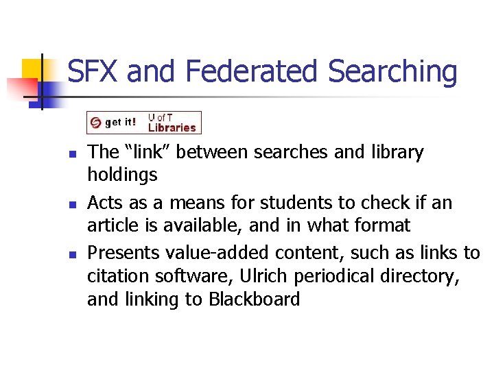 SFX and Federated Searching n n n The “link” between searches and library holdings