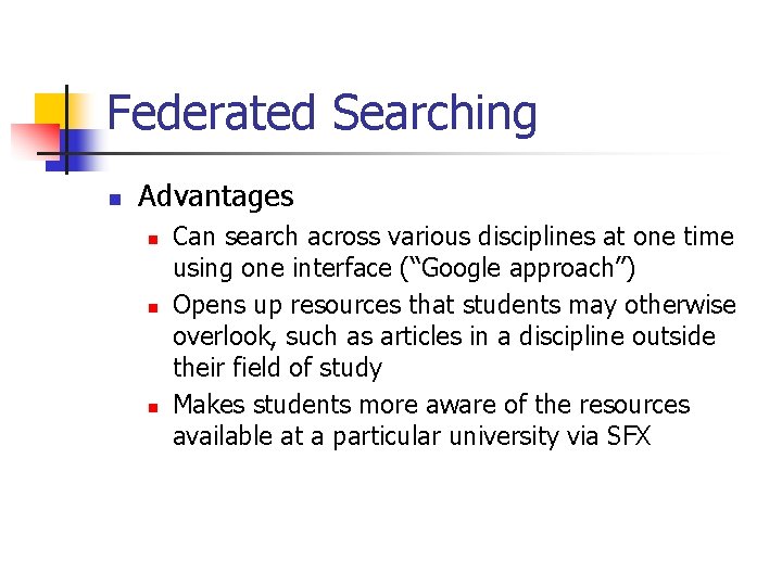 Federated Searching n Advantages n n n Can search across various disciplines at one