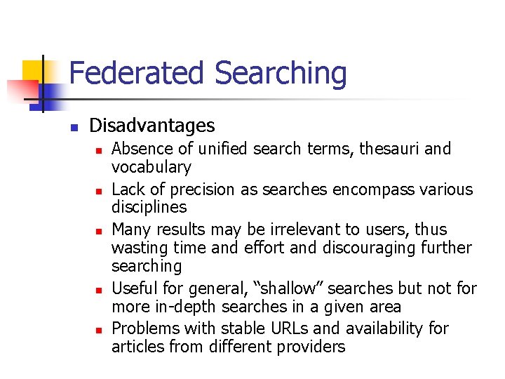 Federated Searching n Disadvantages n n n Absence of unified search terms, thesauri and