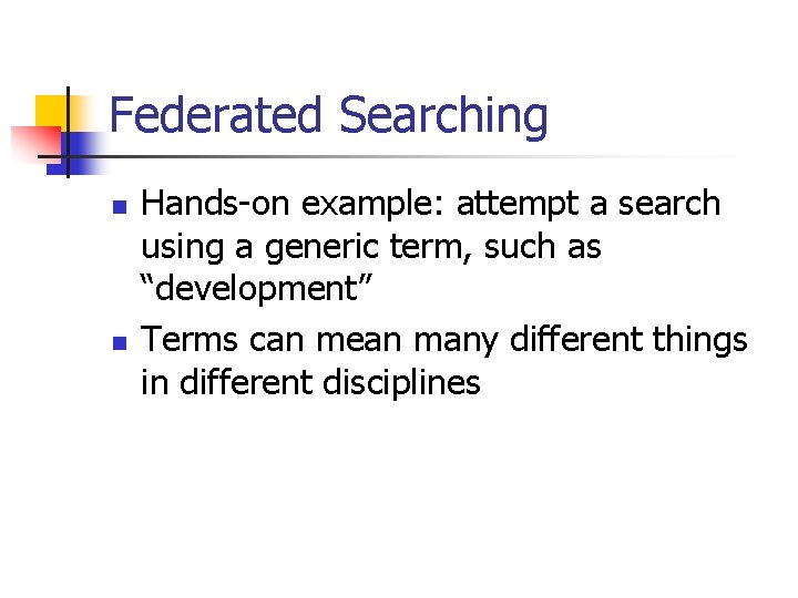 Federated Searching n n Hands-on example: attempt a search using a generic term, such