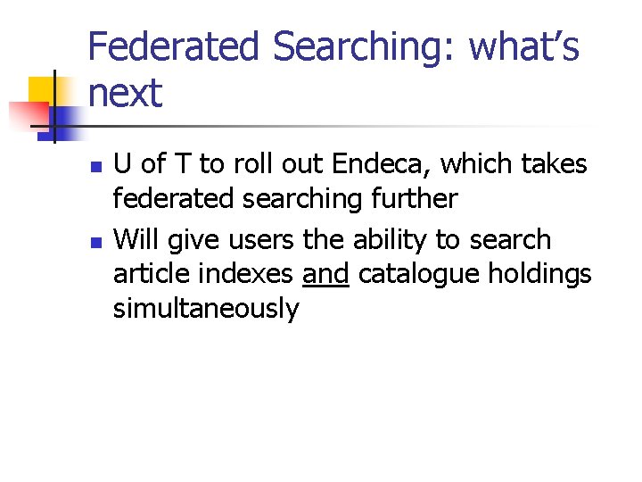 Federated Searching: what’s next n n U of T to roll out Endeca, which