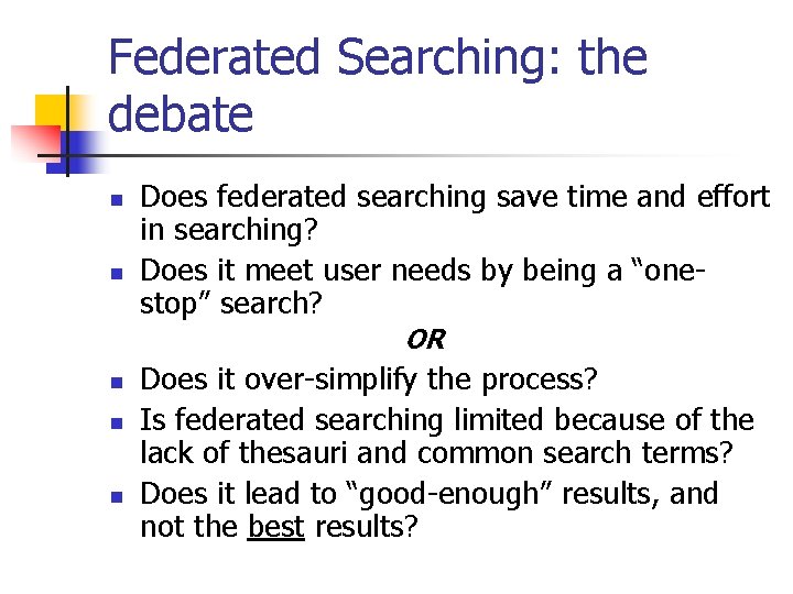 Federated Searching: the debate n n Does federated searching save time and effort in