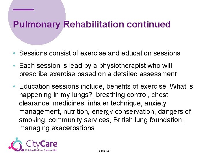 Pulmonary Rehabilitation continued • Sessions consist of exercise and education sessions • Each session