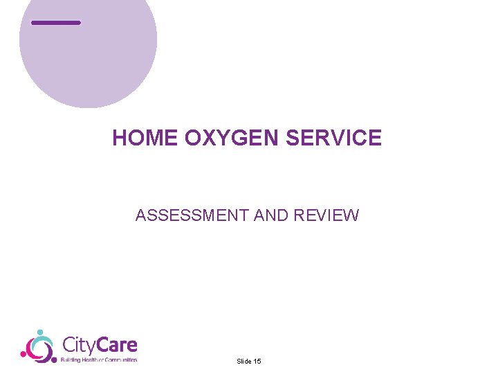 HOME OXYGEN SERVICE ASSESSMENT AND REVIEW Slide 15 