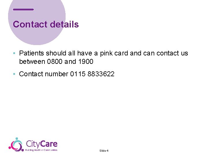 Contact details • Patients should all have a pink card and can contact us