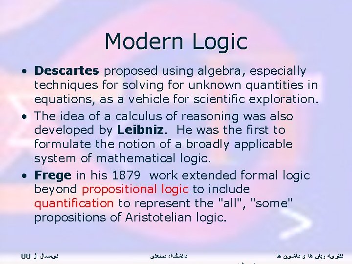 Modern Logic • Descartes proposed using algebra, especially techniques for solving for unknown quantities