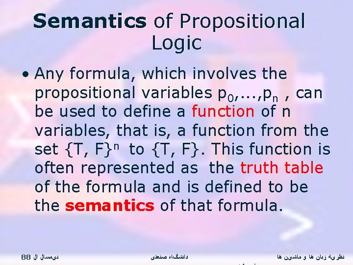 Semantics of Propositional Logic • Any formula, which involves the propositional variables p 0,