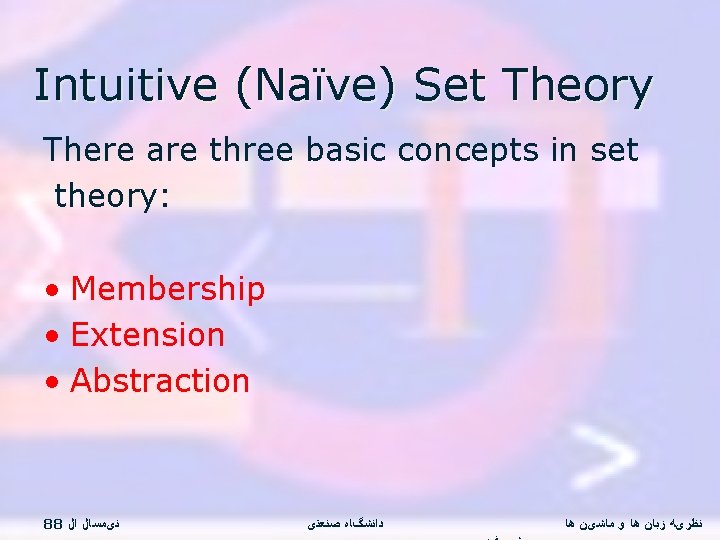 Intuitive (Naïve) Set Theory There are three basic concepts in set theory: • Membership