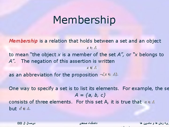 Membership is a relation that holds between a set and an object to mean