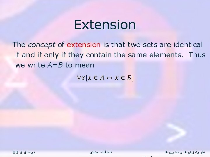 Extension The concept of extension is that two sets are identical if and if