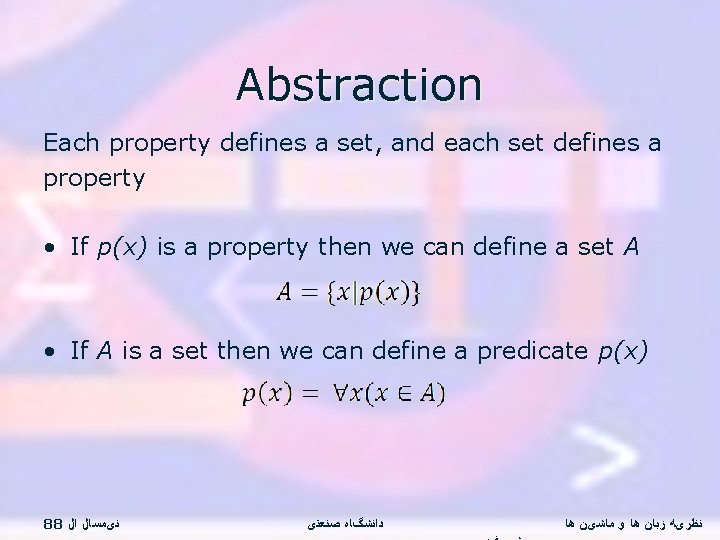 Abstraction Each property defines a set, and each set defines a property • If