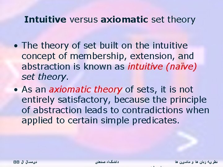 Intuitive versus axiomatic set theory • The theory of set built on the intuitive