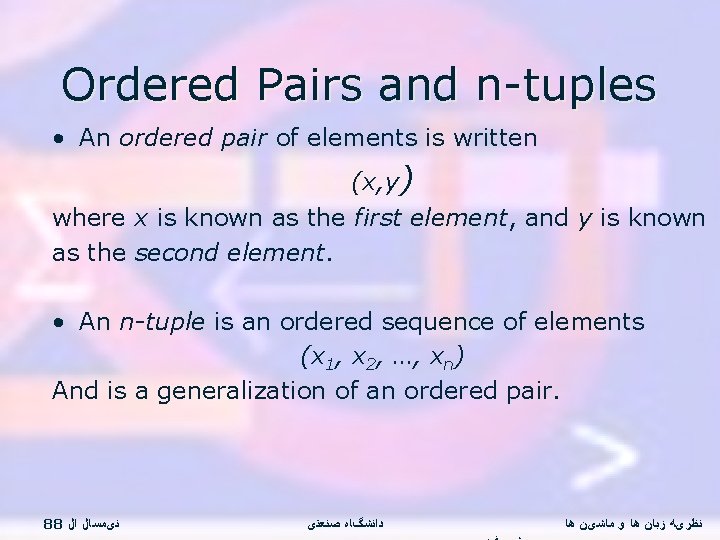Ordered Pairs and n-tuples • An ordered pair of elements is written (x, y)
