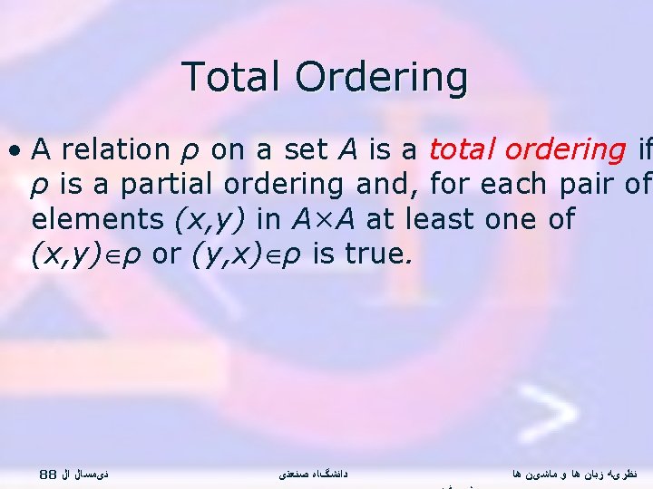 Total Ordering • A relation ρ on a set A is a total ordering