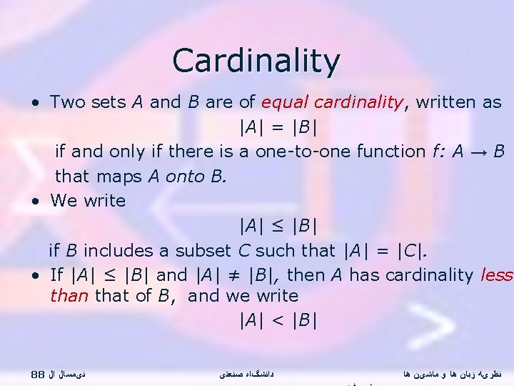 Cardinality • Two sets A and B are of equal cardinality, written as |A|
