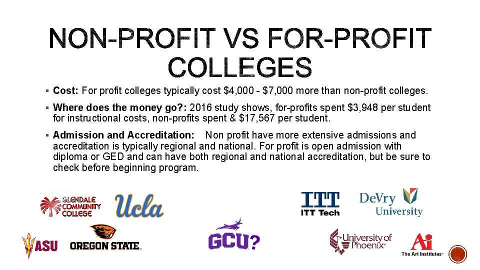 § Cost: For profit colleges typically cost $4, 000 - $7, 000 more than