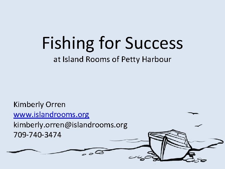 Fishing for Success at Island Rooms of Petty Harbour Kimberly Orren www. islandrooms. org