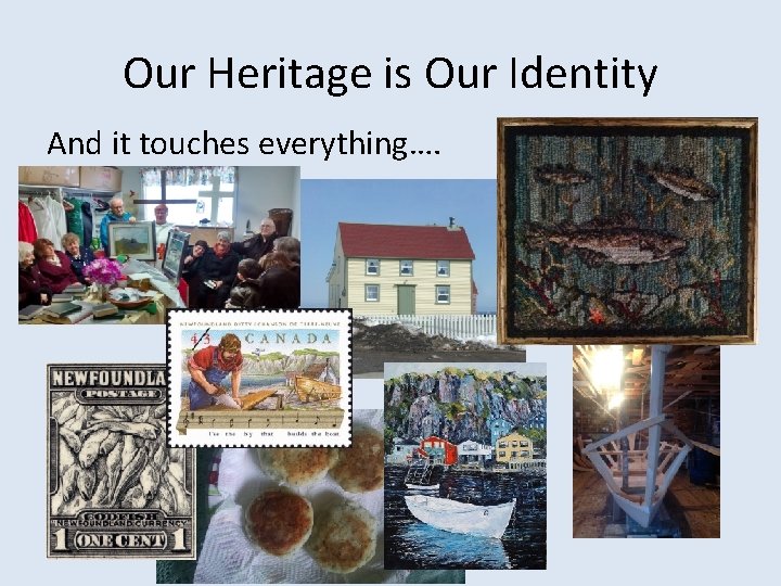 Our Heritage is Our Identity And it touches everything…. 