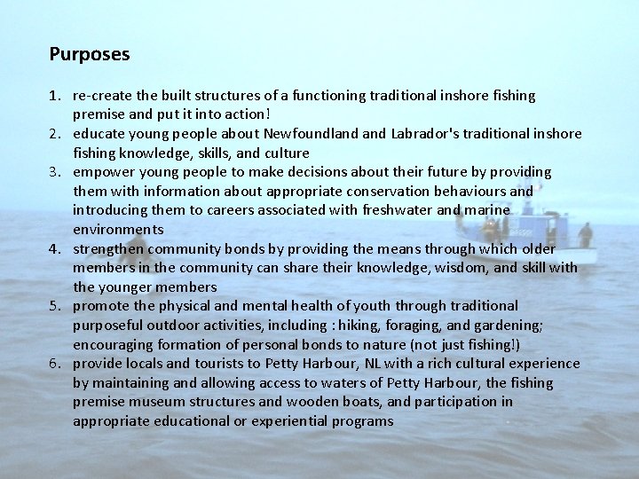 Purposes 1. re-create the built structures of a functioning traditional inshore fishing premise and