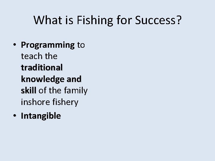 What is Fishing for Success? • Programming to teach the traditional knowledge and skill