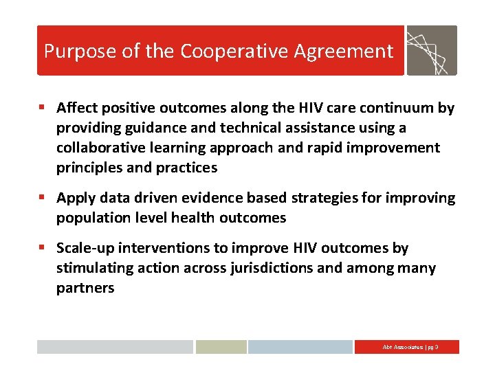 Purpose of the Cooperative Agreement § Affect positive outcomes along the HIV care continuum