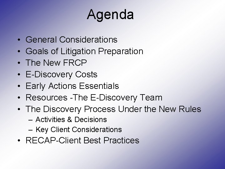 Agenda • • General Considerations Goals of Litigation Preparation The New FRCP E-Discovery Costs Agenda • • General Considerations Goals of Litigation Preparation The New FRCP E-Discovery Costs