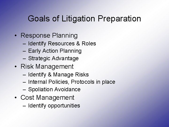 Goals of Litigation Preparation • Response Planning – Identify Resources & Roles – Early Goals of Litigation Preparation • Response Planning – Identify Resources & Roles – Early