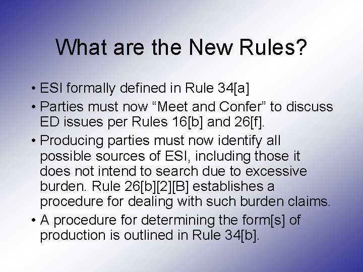 What are the New Rules? • ESI formally defined in Rule 34[a] • Parties