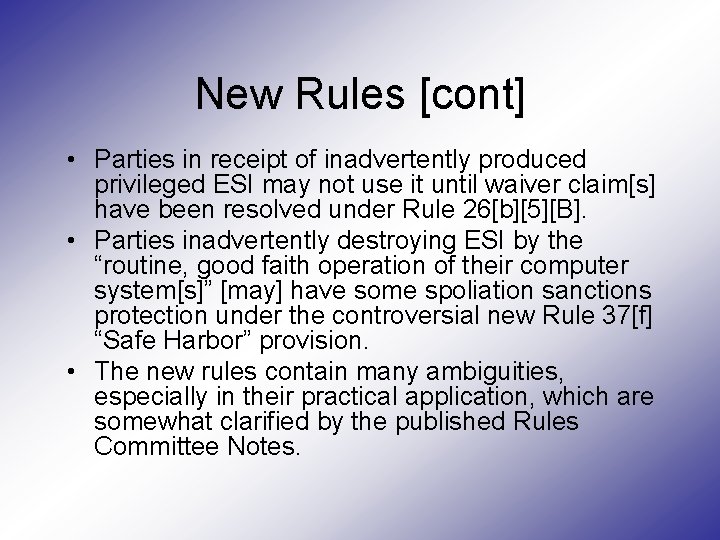 New Rules [cont] • Parties in receipt of inadvertently produced privileged ESI may not
