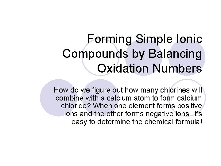 Forming Simple Ionic Compounds by Balancing Oxidation Numbers How do we figure out how