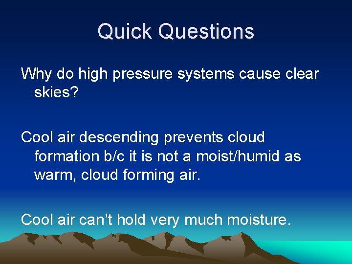 Quick Questions Why do high pressure systems cause clear skies? Cool air descending prevents