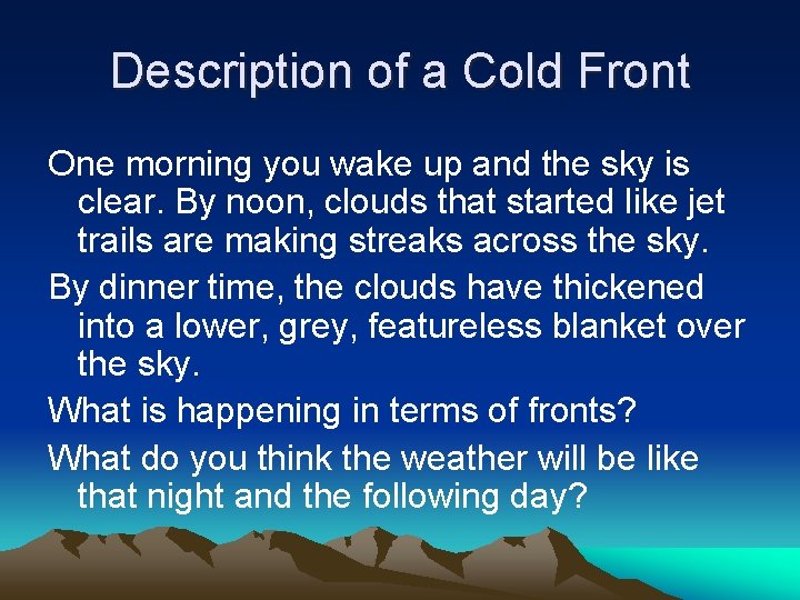 Description of a Cold Front One morning you wake up and the sky is