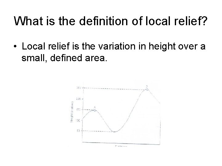 What is the definition of local relief? • Local relief is the variation in
