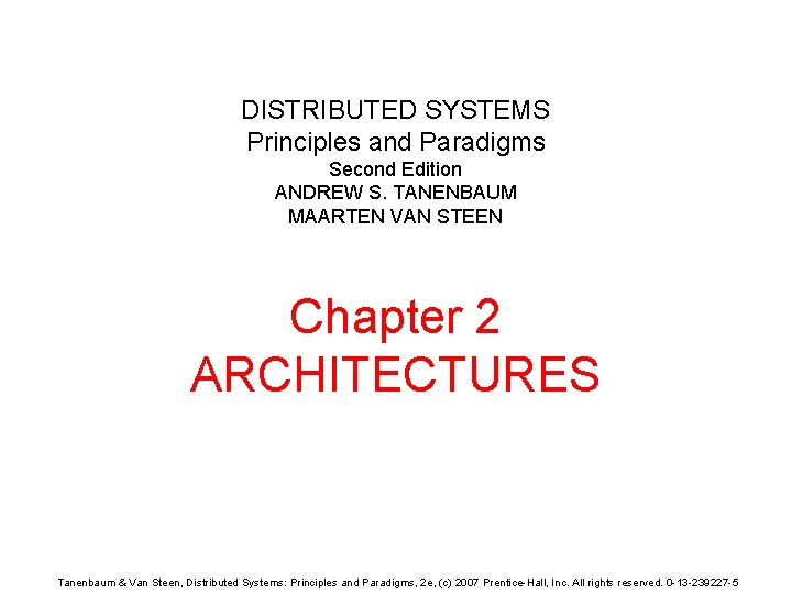 DISTRIBUTED SYSTEMS Principles and Paradigms Second Edition ANDREW S. TANENBAUM MAARTEN VAN STEEN Chapter