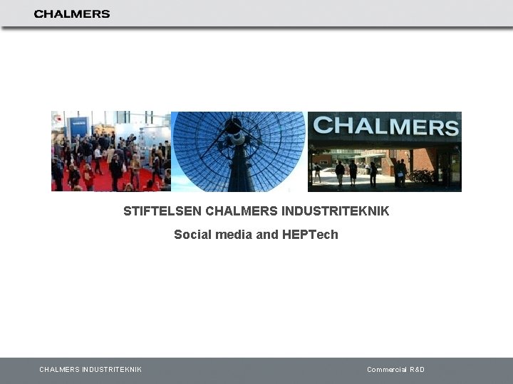 STIFTELSEN CHALMERS INDUSTRITEKNIK Social media and HEPTech CHALMERS INDUSTRITEKNIK Commercial R&D 