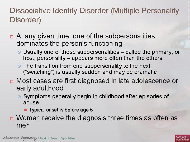 Dissociative Identity Disorder (Multiple Personality Disorder) At any given time, one of the subpersonalities