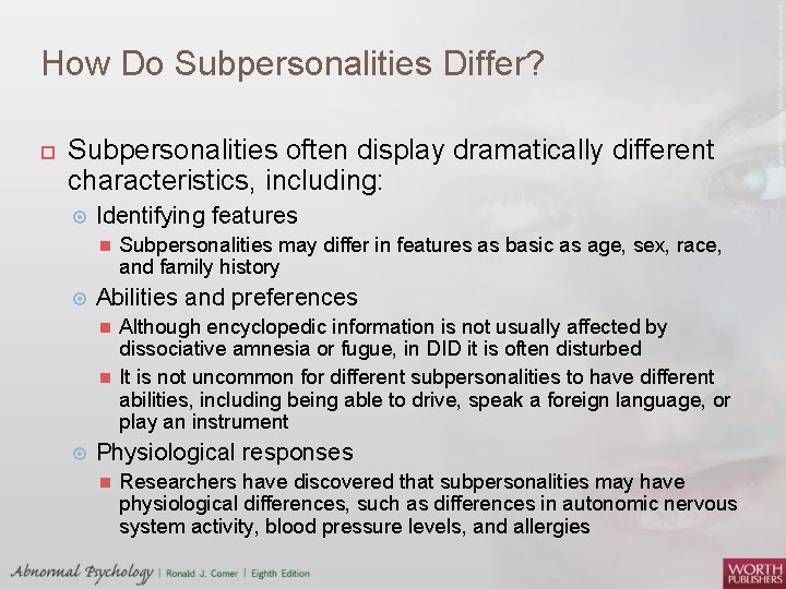 How Do Subpersonalities Differ? Subpersonalities often display dramatically different characteristics, including: Identifying features Abilities