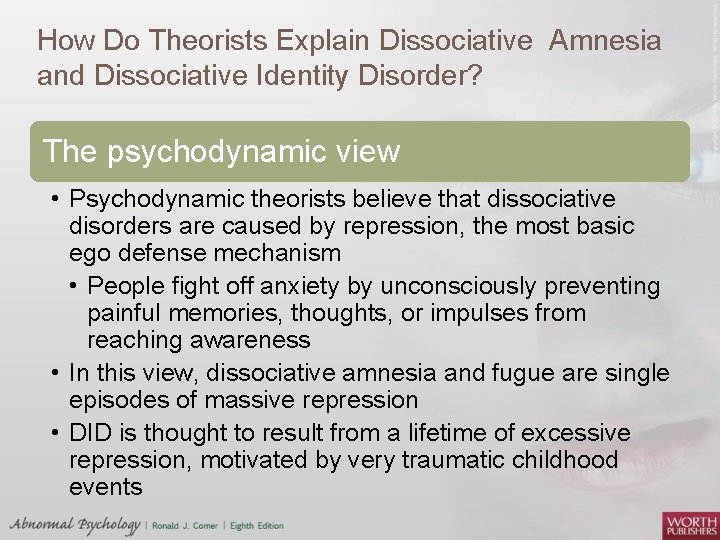 How Do Theorists Explain Dissociative Amnesia and Dissociative Identity Disorder? The psychodynamic view •