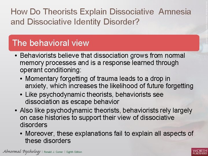 How Do Theorists Explain Dissociative Amnesia and Dissociative Identity Disorder? The behavioral view •