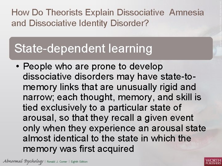 How Do Theorists Explain Dissociative Amnesia and Dissociative Identity Disorder? State-dependent learning • People