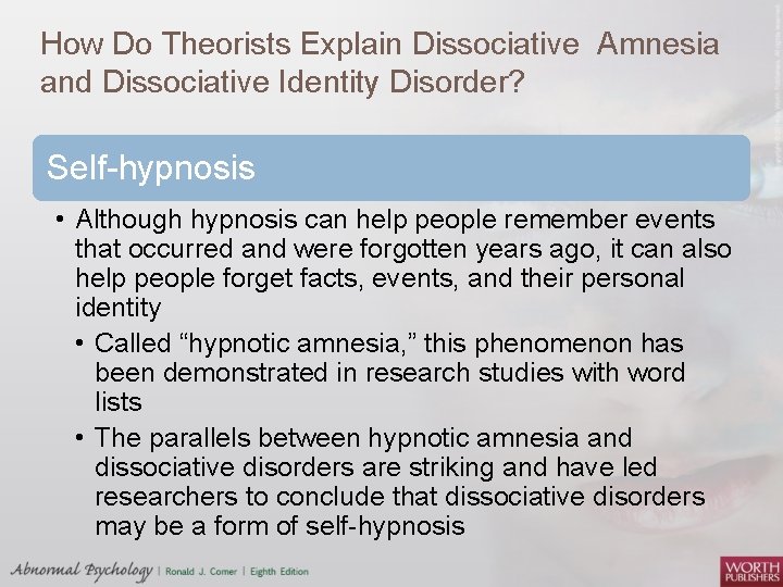 How Do Theorists Explain Dissociative Amnesia and Dissociative Identity Disorder? Self-hypnosis • Although hypnosis