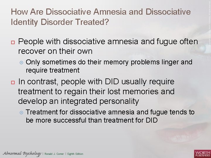 How Are Dissociative Amnesia and Dissociative Identity Disorder Treated? People with dissociative amnesia and